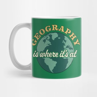 Geography Is Where It's At - Geography Teacher Earth Day Mug